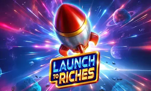 Launch to Riches