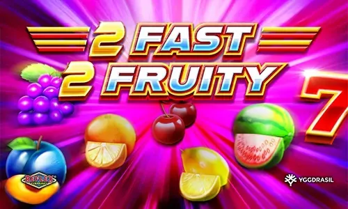 2 Fast 2 Fruity